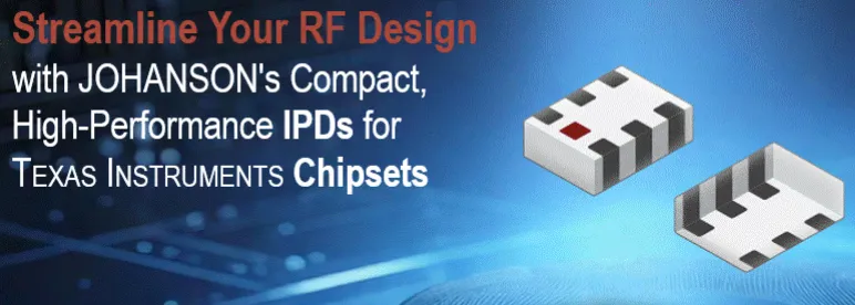 Streamline your design with Johanson IPDs_Texas Instruments